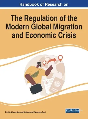 A modern globális migrációs és gazdasági válság szabályozásával kapcsolatos kutatások kézikönyve - Handbook of Research on the Regulation of the Modern Global Migration and Economic Crisis