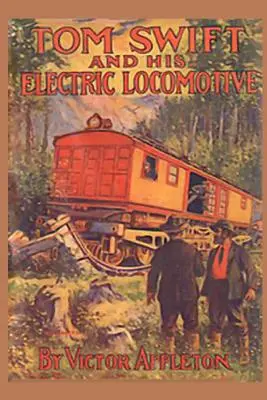 Tom Swift és az elektromos mozdonya: avagy két mérföld percenként a síneken - Tom Swift and his Electric Locomotive: or Two Miles a Minute on the Rails