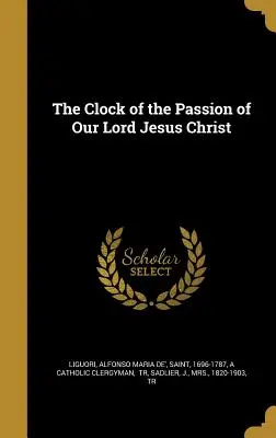 A mi Urunk Jézus Krisztus szenvedésének órája - The Clock of the Passion of Our Lord Jesus Christ