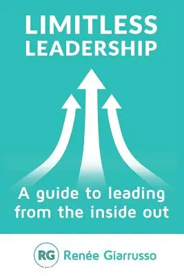 Határtalan vezetés: A Leadership of the Inside Out: A Guide to Leading from the Inside Out - Limitless Leadership: A Guide to Leading from the Inside Out