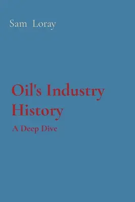 Az olajipar története: A Deep Dive - Oil's Industry History: A Deep Dive