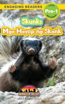 Skunks: Bilingual (English/Filipino) (Ingles/Filipino) Mga Hayop ng Skank - Animals in the City (Engaging Readers, Level Pre-1) - Skunks: Bilingual (English/Filipino) (Ingles/Filipino) Mga Hayop ng Skank - Animals in the City (Engaging Readers, Level Pre-1