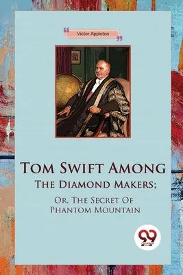 Tom Swift a gyémántkészítők között; avagy a Fantom-hegy titka - Tom Swift Among The Diamond Makers; Or, The Secret Of Phantom Mountain