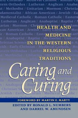 Gondozás és gyógyítás: Egészség és orvostudomány a nyugati vallási hagyományokban - Caring and Curing: Health and Medicine in the Western Religious Traditions