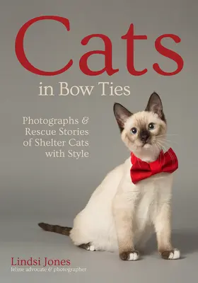 Macskák csokornyakkendőben: Stílusos menhelyi macskák fotói és mentési történetei - Cats in Bow Ties: Photographs & Rescue Stories of Shelter Cats with Style