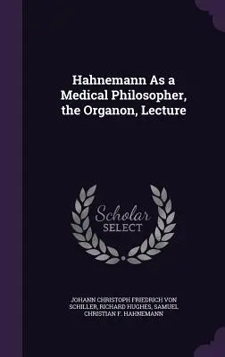 Hahnemann mint orvosi filozófus, az Organon, előadás - Hahnemann As a Medical Philosopher, the Organon, Lecture