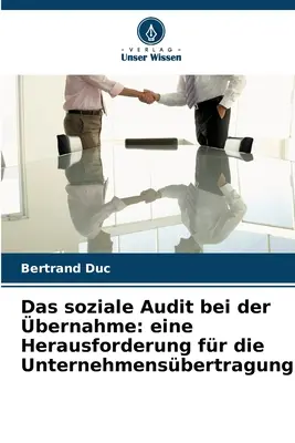 Das soziale Audit bei der bernahme: eine Herausforderung fr die Unternehmensbertragung (A szociális audit a vállalatfelügyeletnél) - Das soziale Audit bei der bernahme: eine Herausforderung fr die Unternehmensbertragung