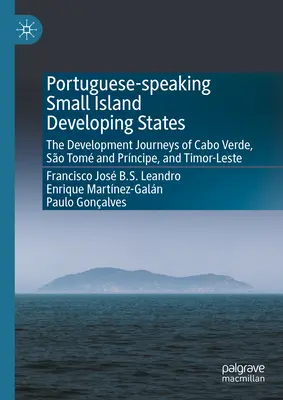 Portugál nyelvű fejlődő kis szigetországok: Cabo Verde, So Tom és Prncipe, valamint Kelet-Timor fejlődési útjai - Portuguese-Speaking Small Island Developing States: The Development Journeys of Cabo Verde, So Tom and Prncipe, and Timor-Leste