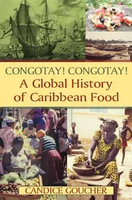 Congotay! Congotay! A karibi ételek globális története - Congotay! Congotay! A Global History of Caribbean Food