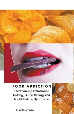 Élelmiszerfüggőség: Az érzelmi evés, a falási rohamok és az éjszakai evés szindróma leküzdése - Food Addiction: Overcoming Emotional Eating, Binge Eating and Night Eating Syndrome