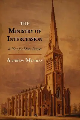 Služba přímluv: Prosebná modlitba: Výzva k většímu počtu modliteb - The Ministry of Intercession: A Plea for More Prayer