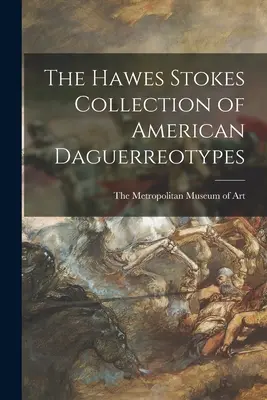 Az amerikai dagerrotípiák Hawes Stokes gyűjteménye - The Hawes Stokes Collection of American Daguerreotypes