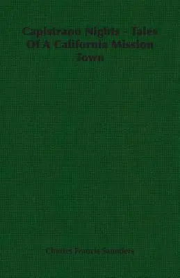 Capistrano Nights - Egy kaliforniai missziós város történetei - Capistrano Nights - Tales Of A California Mission Town