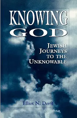 Isten megismerése: Zsidó utazások a megismerhetetlen felé - Knowing God: Jewish Journeys to the Unknowable