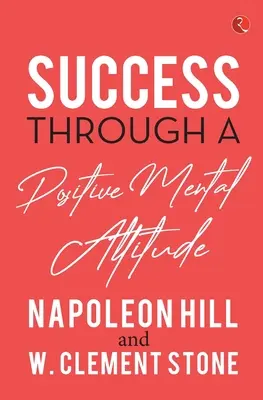 Siker a pozitív mentális hozzáálláson keresztül - Success Through a Positive Mental Attitude