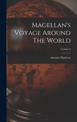 Magellán világkörüli útja; 2. kötet - Magellan's Voyage Around The World; Volume 2