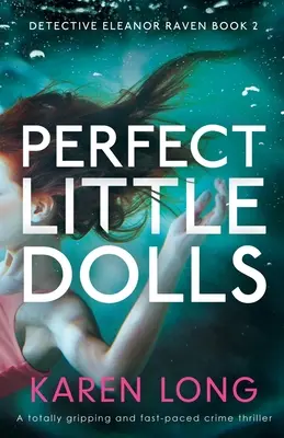 Tökéletes kis babák: Egy teljesen lebilincselő és gyors tempójú krimi - Perfect Little Dolls: A totally gripping and fast-paced crime thriller