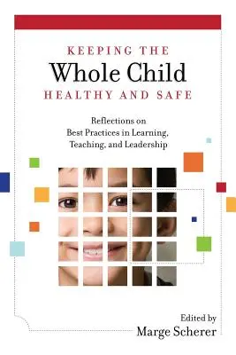 Az egész gyermek egészségének és biztonságának megőrzése: Elmélkedések a tanulás, tanítás és vezetés legjobb gyakorlatairól - Keeping the Whole Child Healthy and Safe: Reflections on Best Practices in Learning, Teaching and Leadership