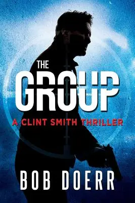 A csoport: (Egy Clint Smith thriller 2. könyv) - The Group: (A Clint Smith Thriller Book 2)