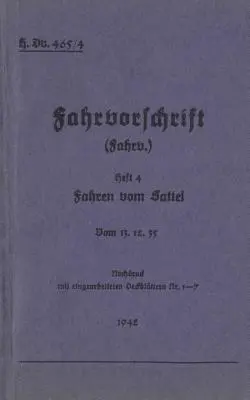 H.Dv. 465/4 Vezetési szabályzat - 4. füzet - Vezetés nyeregből: 13.12.35-től - 1942 - új kiadás 2019 - H.Dv. 465/4 Fahrvorschrift - Heft 4 - Fahren vom Sattel: Vom 13.12.35 - 1942 - Neuauflage 2019