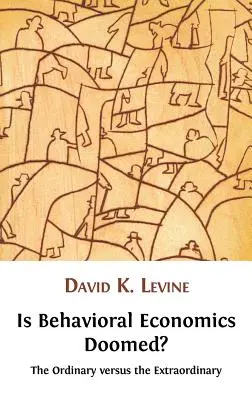 A viselkedési közgazdaságtan halálra van ítélve? a hétköznapi a rendkívüli ellenében - Is Behavioral Economics Doomed? the Ordinary Versus the Extraordinary