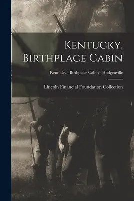 Kentucky. Születési ház; Kentucky - Születési ház - Hodgenville - Kentucky. Birthplace Cabin; Kentucky - Birthplace Cabin - Hodgenville