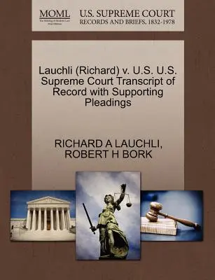 Lauchli (Richard) V. U.S. U.S. Supreme Court U.S. Supreme Court Transcript of Record with Supporting Pleadings - Lauchli (Richard) V. U.S. U.S. Supreme Court Transcript of Record with Supporting Pleadings