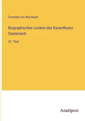 Az Osztrák Császárság életrajzi szótára: 22. rész - Biographisches Lexikon des Kaiserthums Oesterreich: 22. Theil