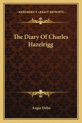 Charles Hazelrigg naplója - The Diary Of Charles Hazelrigg