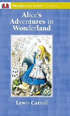 Alice kalandjai Csodaországban: A StrongReader Builder(TM) Classic for Dyslexic and Struggling Readers (Egy StrongReader Builder(TM) Classic for Dyslexic and Struggling Readers) - Alice's Adventures in Wonderland: A StrongReader Builder(TM) Classic for Dyslexic and Struggling Readers