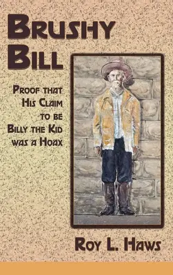 Brushy Bill: Bizonyíték arra, hogy Billy The Kid állítása csak átverés volt - Brushy Bill: Proof That His Claim to be Billy The Kid Was a Hoax