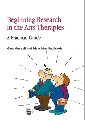 Kezdő kutatások a művészeti terápiákban: Gyakorlati útmutató - Beginning Research in the Arts Therapies: A Practical Guide