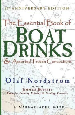 A csónakos italok és válogatott fagyasztott készítmények alapvető könyve: Anniversary Edition: 25th Anniversary Edition - The Essential Book of Boat Drinks & Assorted Frozen Concoctions: 25th Anniversary Edition