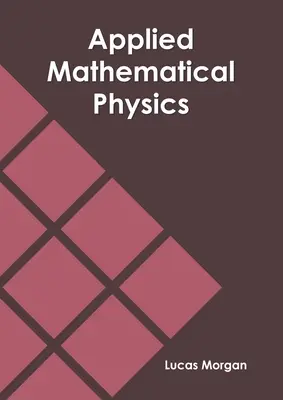 Alkalmazott matematikai fizika - Applied Mathematical Physics