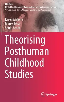 A poszthumán gyermekkori tanulmányok elméletalkotása - Theorising Posthuman Childhood Studies