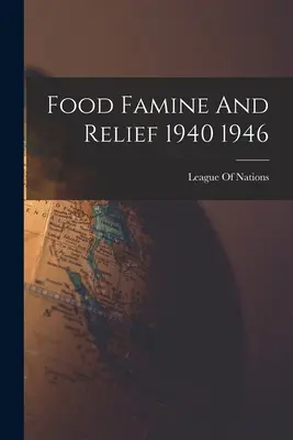 Élelmiszer-éhínség és segélyezés 1940 1946 - Food Famine And Relief 1940 1946