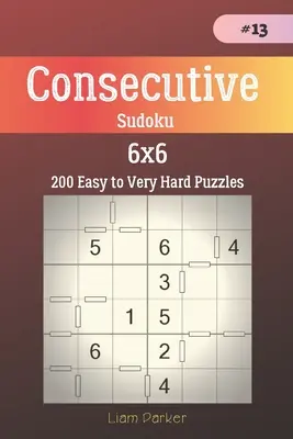 Folytonos Sudoku - 200 könnyűtől a nagyon nehéz 6x6-os rejtvényekig vol.13 - Consecutive Sudoku - 200 Easy to Very Hard Puzzles 6x6 vol.13