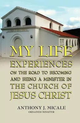 Élettapasztalataim a Jézus Krisztus Egyházában lelkésznek lenni és lelkésznek lenni vezető úton - My Life Experiences on the Road to Becoming and Being a Minister in the Church of Jesus Christ