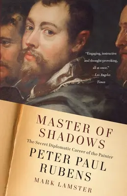 Az árnyak mestere: Peter Paul Rubens festő titkos diplomáciai karrierje - Master of Shadows: The Secret Diplomatic Career of the Painter Peter Paul Rubens