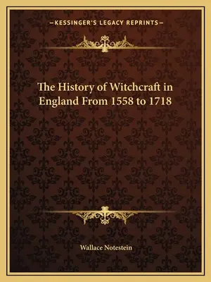 A boszorkányság története Angliában 1558 és 1718 között - The History of Witchcraft in England From 1558 to 1718