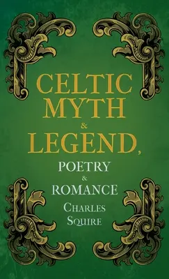 Kelta mítoszok és legendák, költészet és romantika - Celtic Myth & Legend, Poetry & Romance