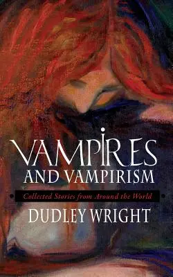 Vámpírok és vámpirizmus: Összegyűjtött történetek a világ minden tájáról - Vampires and Vampirism: Collected Stories from Around the World