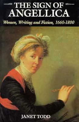 The Sign of Angellica: Nők, írás és fikció, 1600-1800 - The Sign of Angellica: Women, Writing, and Fiction, 1600-1800