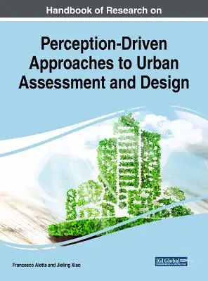 A városértékelés és -tervezés észlelésvezérelt megközelítéseinek kutatási kézikönyve - Handbook of Research on Perception-Driven Approaches to Urban Assessment and Design