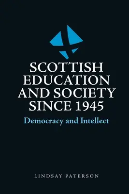 Skót oktatás és társadalom 1945 óta: Demokrácia és intellektus - Scottish Education and Society Since 1945: Democracy and Intellect