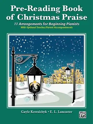 Pre-Reading Book of Christmas Praise: 11 Arrangements for Beginning Pianists (Karácsonyi dicséretek könyve): 11 feldolgozás kezdő zongoristák számára. - Pre-Reading Book of Christmas Praise: 11 Arrangements for Beginning Pianists