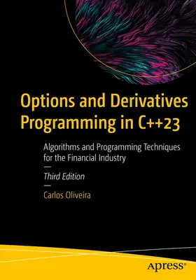 Opciók és származtatott ügyletek programozása C++23-ban: Algoritmusok és programozási technikák a pénzügyi ipar számára - Options and Derivatives Programming in C++23: Algorithms and Programming Techniques for the Financial Industry