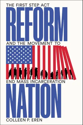 Reform Nation: Az első lépés ACT és a tömeges elzárás megszüntetésére irányuló mozgalom - Reform Nation: The First Step ACT and the Movement to End Mass Incarceration