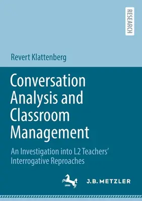 Beszélgetéselemzés és osztálytermi vezetés: Az L2-tanárok kérdőrevonásainak vizsgálata - Conversation Analysis and Classroom Management: An Investigation Into L2 Teachers' Interrogative Reproaches