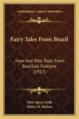 Tündérmesék Brazíliából: Hogyan és miért mesék a brazil folklórból (1917) - Fairy Tales From Brazil: How And Why Tales From Brazilian Folklore (1917)